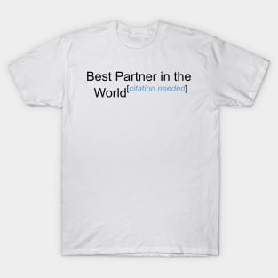 Best Partner in the World - Citation Needed! T-Shirt